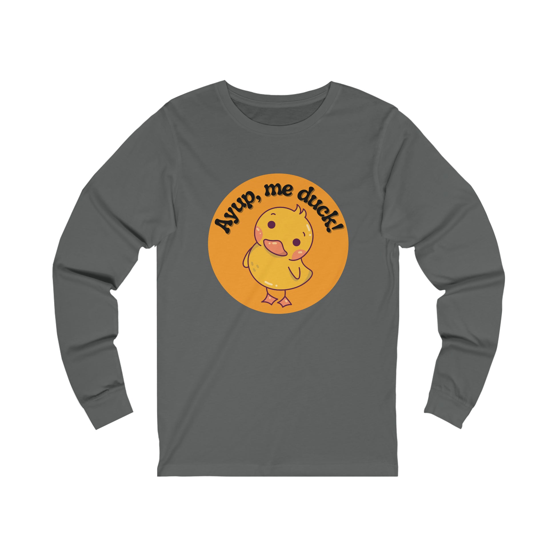 Ayup, me duck! Long Sleeve Tee