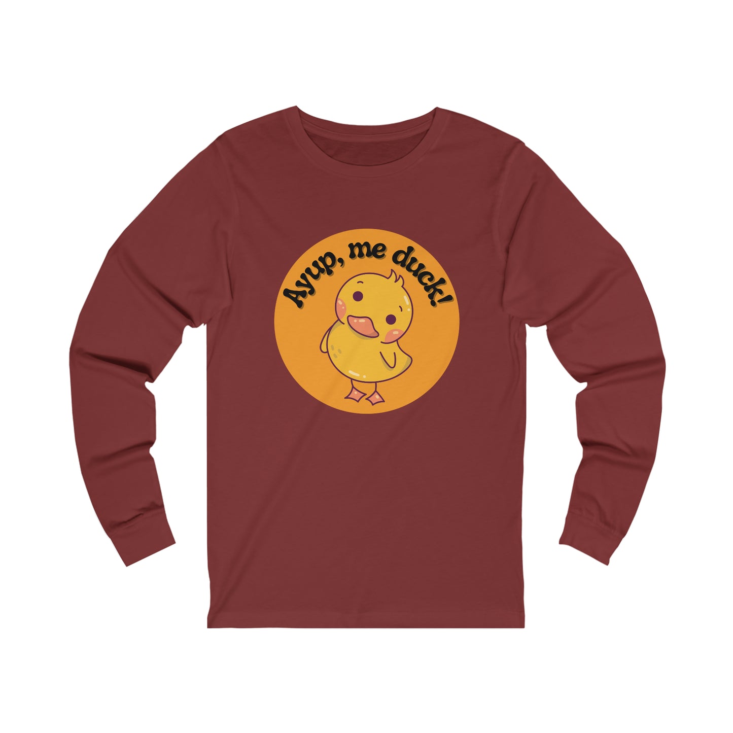 Ayup, me duck! Long Sleeve Tee